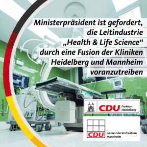 Ministerpräsident ist gefordert, die Leitindustrie „Health & Life Science“ durch eine Fusion der Kliniken Heidelberg und Mannheim voranzutreiben