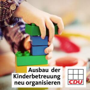 CDU Fraktion fordert Neuorganisation des Ausbaus der Kinderbetreuung