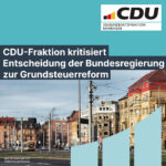 Grundsteuerreform - CDU-Fraktion kritisiert Entscheidung der Bundesregierung