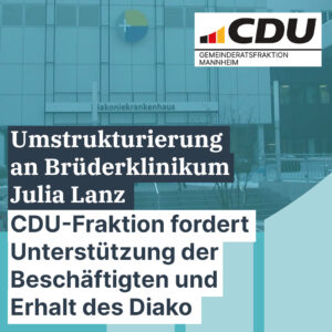 Umstrukturierung am Brüderklinikum Julia Lanz – CDU-Fraktion fordert Unterstützung der Beschäftigten und Erhalt des Diako