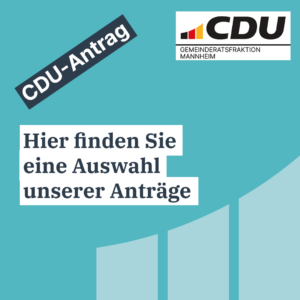 Anträge der CDU-Gemeinderatsfraktion Mannheim